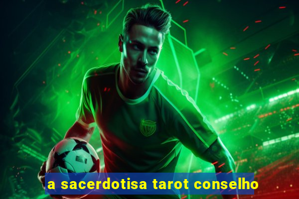 a sacerdotisa tarot conselho